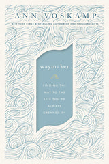 Cover of WayMaker: Finding the Way to the Life You’ve Always Dreamed Of by Ann Voskamp