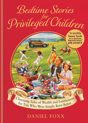 Cover of Bedtime Stories for Privileged Children: Charming Tales of Wealth and Entitlemen by Daniel Foxx