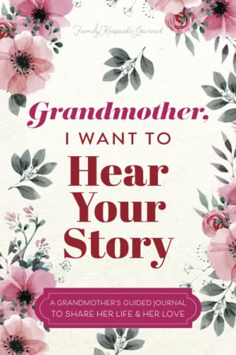 Cover of Grandmother, I Want to Hear Your Story: A Grandmother's Guided Journal