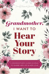 Cover of Grandmother, I Want to Hear Your Story: A Grandmother's Guided Journal