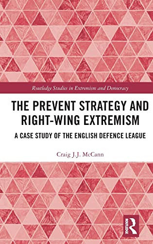 Cover of The Prevent Strategy and Right-wing Extremism: A Case Study of the English by Craig J.J. McCann