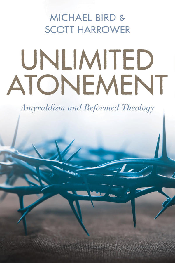 Cover of Unlimited Atonement: Amyraldism and Reformed Theology by Michael Bird
