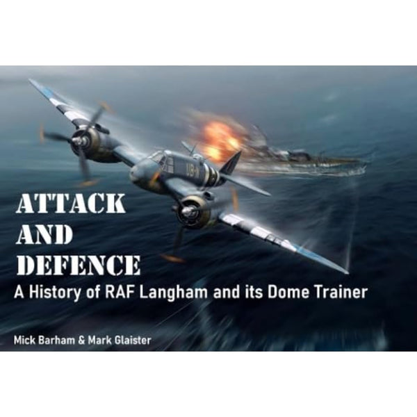 Cover of Attack and Defence: A History of RAF Langham and its Dome Trainer by Mick Barham