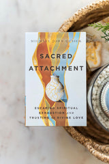 Sacred Attachment: Escaping Spiritual Exhaustion and Trusting in Divine Love