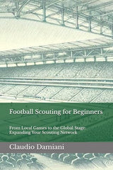 Cover of Football Scouting for Beginners: From Local Games to the Global Stage: Expanding