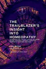 The Trailblazer's Insight Into Homeopathy: 88 Remedies for the 21st Century