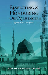 Cover of Respecting & Honouring Our Messenger ﷺ: Gems from ‘The Shifa’ by Qadi Iyad b. Musa al-Yahsubi