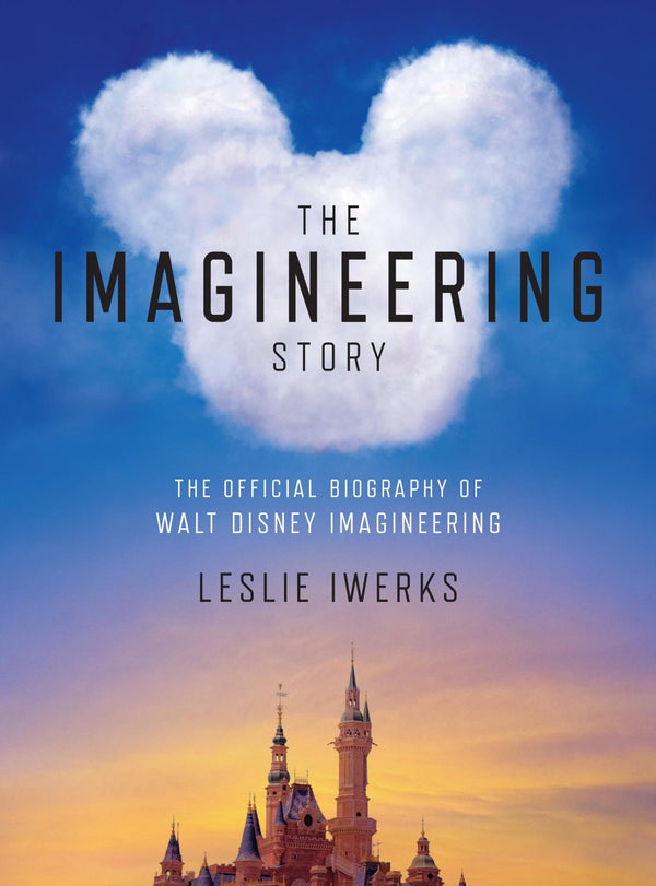 Cover of The Imagineering Story: The Official Biography of Walt Disney Imagineering by Leslie Iwerks