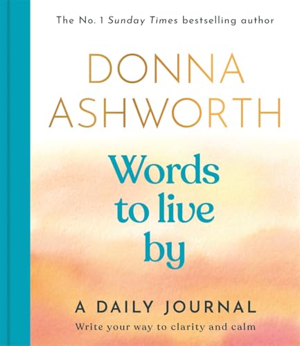 Cover of Words to Live By: A Daily Journal: Write Your Way to Clarity and Calm by Donna Ashworth