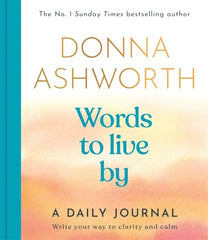 Cover of Words to Live By: A Daily Journal: Write Your Way to Clarity and Calm by Donna Ashworth
