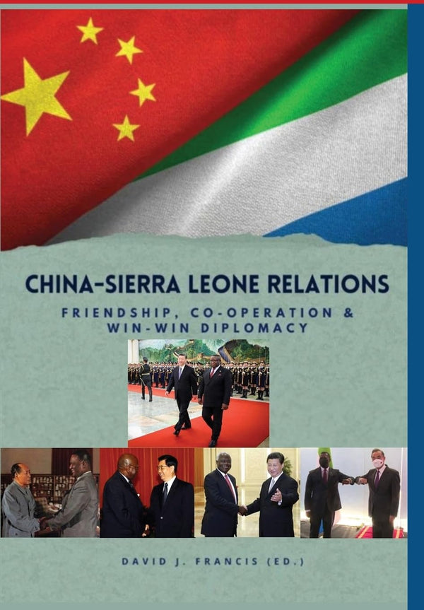 Cover of China - Sierra Leone Relations Friendship, Co-operation and Win-Win Diplomacy by David J Francis