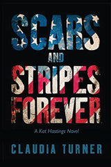 Cover of Scars and Stripes Forever: A Kat Hastings Novel: 1 by Claudia Turner