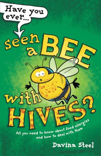 Cover of Have You Ever Seen a Bee with Hives?: All you need to know about food allergies by Davina Steel