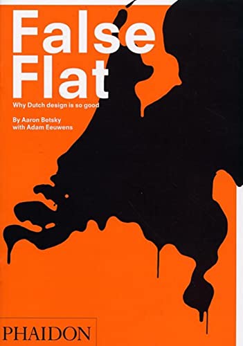 Cover of False Flat: Why Dutch Design Is so Good by Aaron Betsky