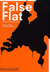 Cover of False Flat: Why Dutch Design Is so Good by Aaron Betsky