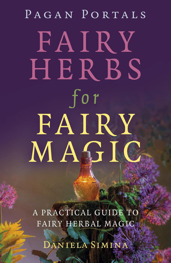 Cover of Pagan Portals - Fairy Herbs for Fairy Magic; A Practical Guide by Daniela Simina