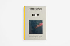The School of Life: Calm - the harmony and serenity we crave