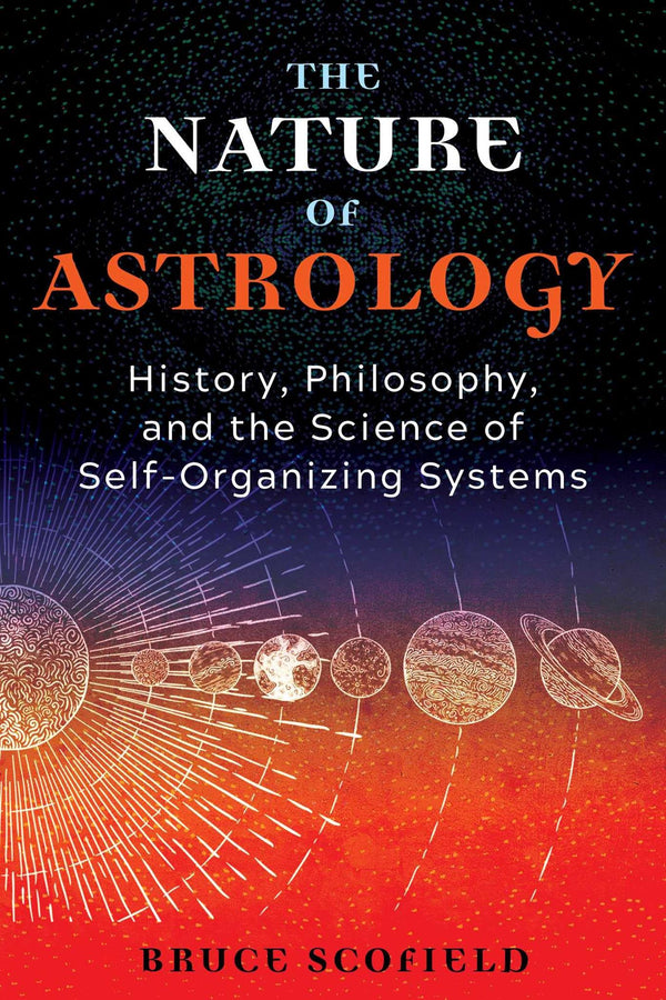 Cover of The Nature of Astrology: History, Philosophy, and the Science of Self-Organizing by Bruce Scofield