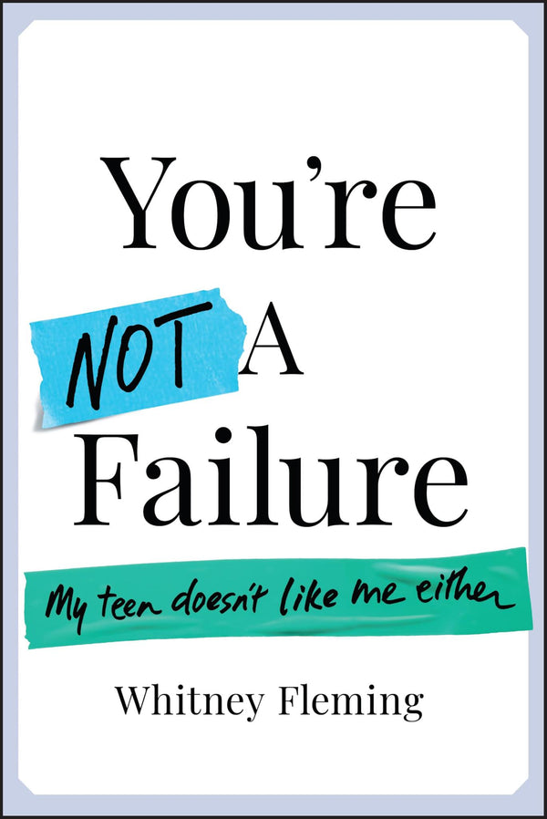 Cover of You're Not a Failure: My Teen Doesn't Like Me Either by Whitney Fleming