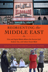 Cover of Reorienting the Middle East – Film and Digital Media Where the Persian Gulf by Dale Hudson
