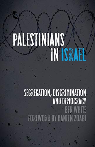 Cover of Palestinians in Israel: Segregation, Discrimination and Democracy by Ben White