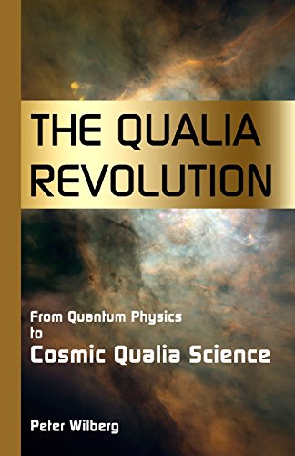 Cover of The Qualia Revolution: From Quantum Physics To Cosmic Qualia Science - 2Nd Ed by Peter Wilberg