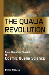 Cover of The Qualia Revolution: From Quantum Physics To Cosmic Qualia Science - 2Nd Ed by Peter Wilberg