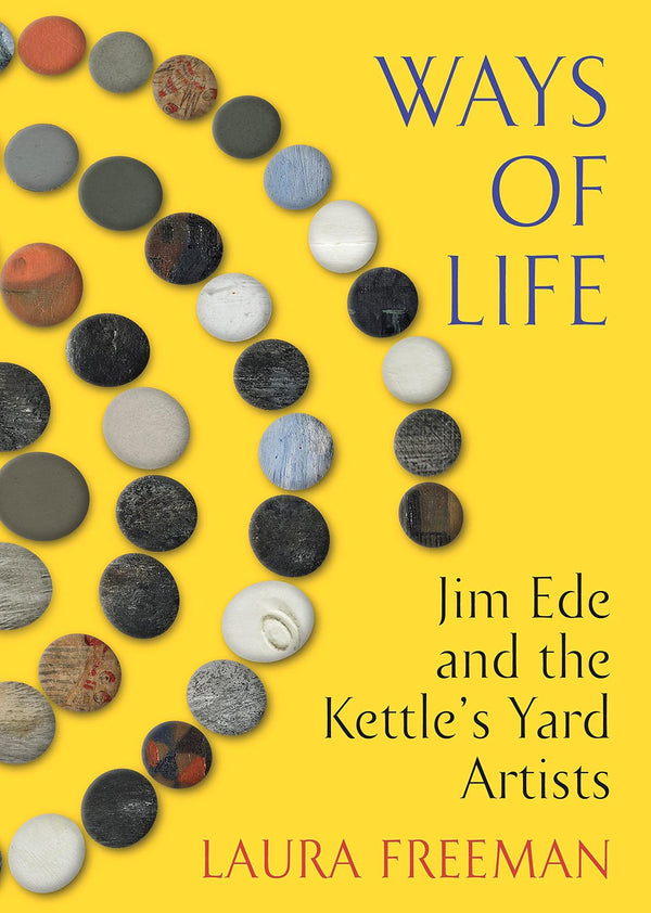 Cover of Ways of Life: Jim Ede and the Kettle's Yard Artists by Laura Freeman