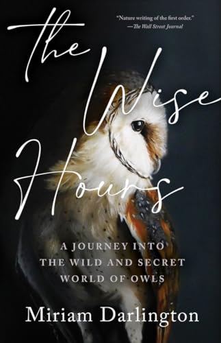 Cover of Wise Hours: A Journey Into the Wild and Secret World of Owls by Miriam Darlington