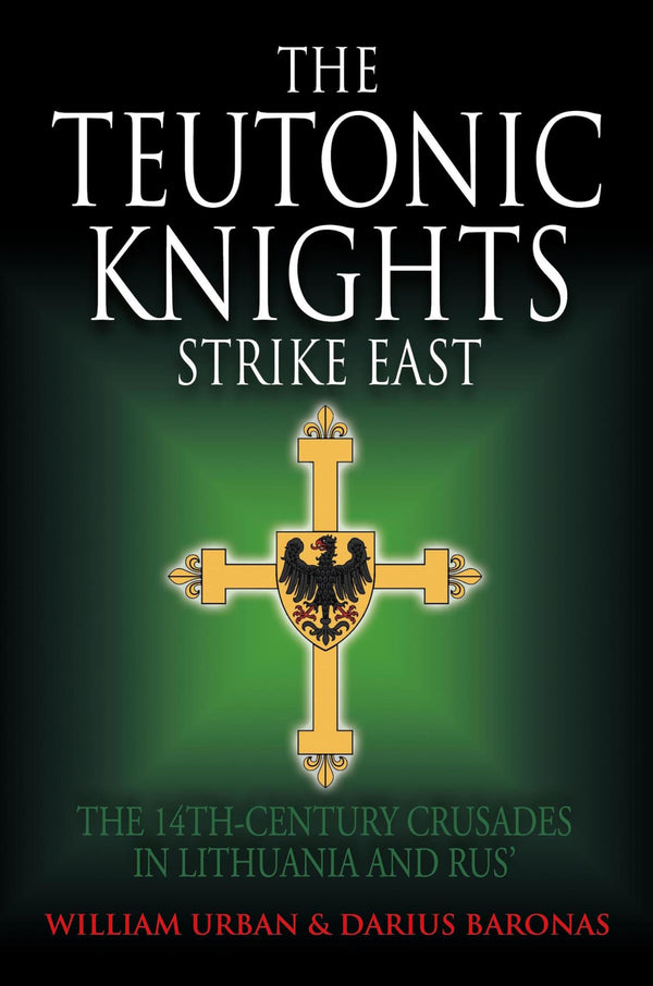 Cover of The Teutonic Knights Strike East: The 14th Century Crusades in Lithuania and Rus by William Urban