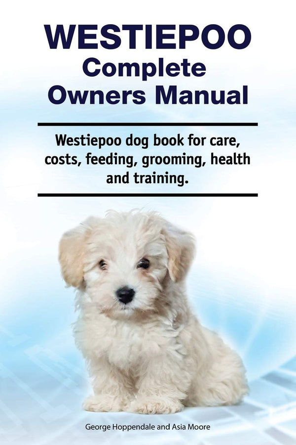 Cover of Westiepoo Complete Owners Manual. Westiepoo dog book for care, costs, feeding by George Hoppendale