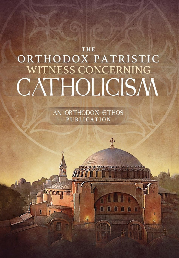 Cover of The Orthodox Patristic Witness Concerning Catholicism by The Orthodox Ethos Team