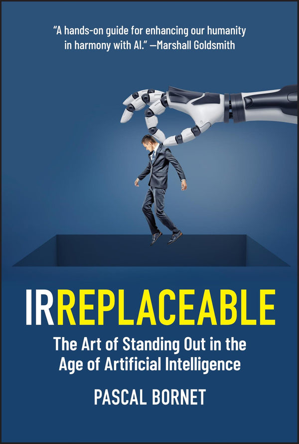 Cover of IRREPLACEABLE: The Art of Standing Out in the Age of Artificial Intelligence by Pascal Bornet