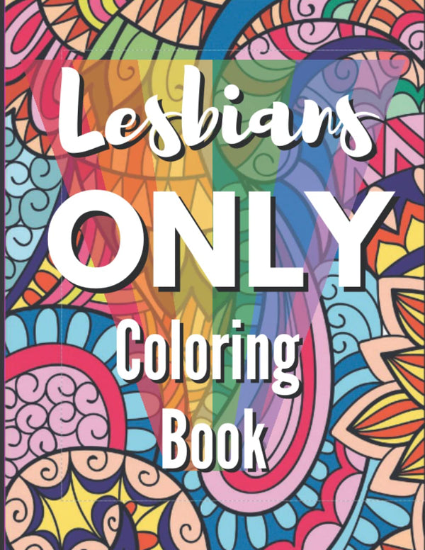 Cover of Lesbians Only Coloring Book: Funny Lesbian Sayings and Quotes Coloring Book