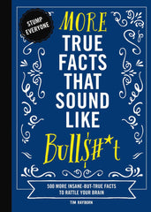Cover of More True Facts That Sound Like Bull$#*t: 500 More Insane-But-True Facts by Tim Rayborn