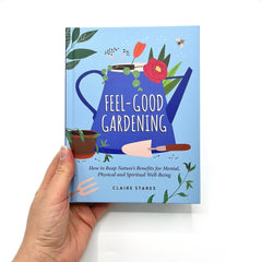 Feel-Good Gardening: How to Reap Nature's Benefits for Mental, Physical