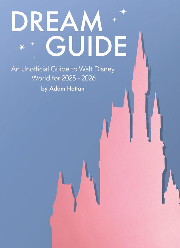 Cover of Dream Guide: An Unofficial Guide to Walt Disney World for 2025 - 2026 by Adam Hattan