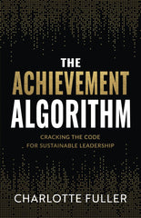 The Achievement Algorithm: Cracking The Code For Sustainable Leadership