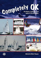 Cover of Completely OK – The History, Techniques and Sailors of the OK Dinghy by Robert Deaves