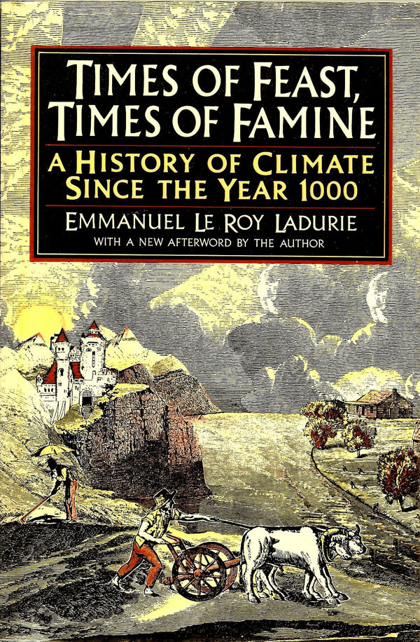 Cover of Times of Feast, Times of Famine: A History of Climate Since the Year 1000 by Emmanuel le Roy Ladurie