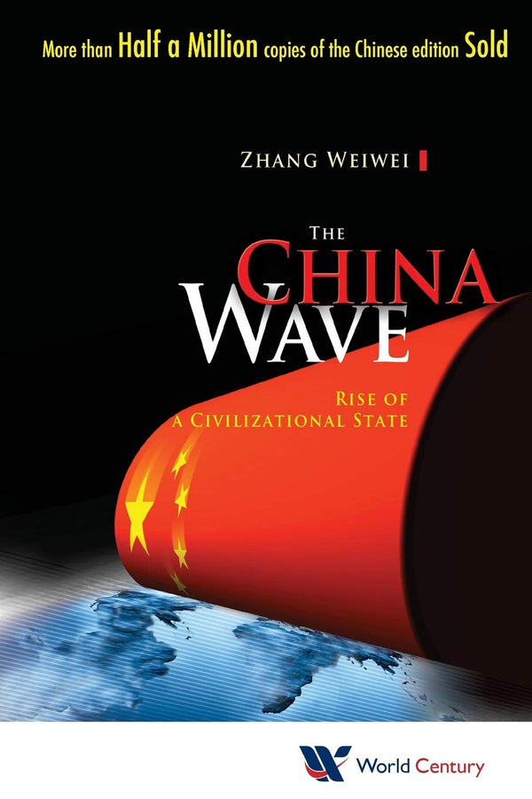 Cover of China Wave, The: Rise Of A Civilizational State: RISE OF A CIVIL STATE by Weiwei Zhang