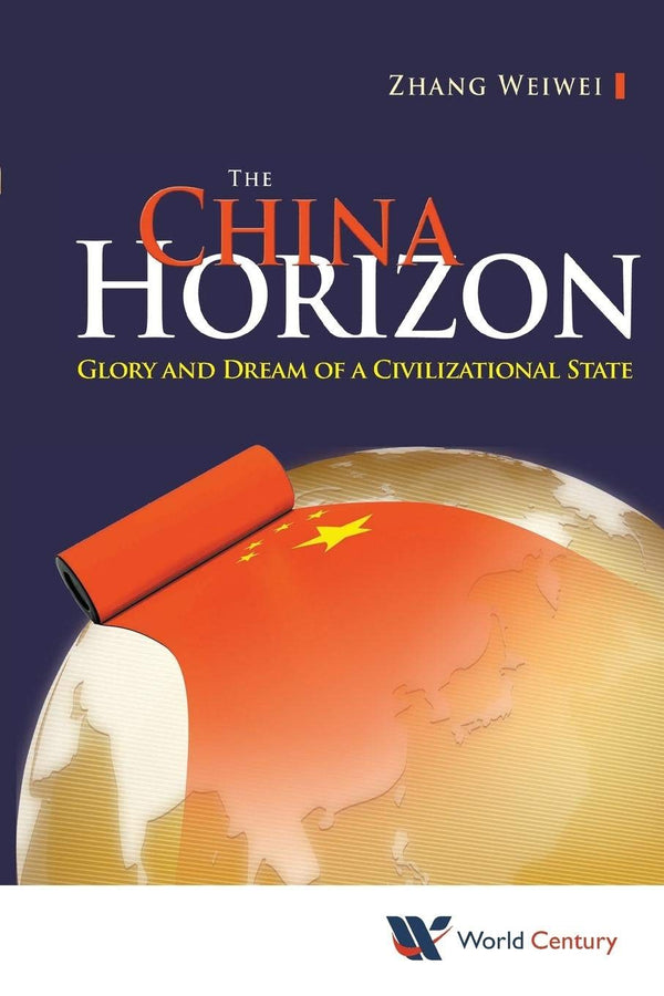 Cover of China Horizon, The: Glory And Dream Of A Civilizational State: GLORY & DREAM..