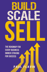 Cover of Build, Scale, Sell: The roadmap for every business owner striving for success by Paul Flavin