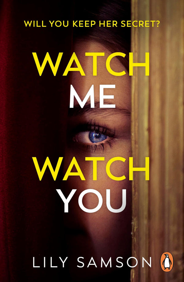 Cover of Watch Me Watch You: A shocking and seductive psychological thriller
