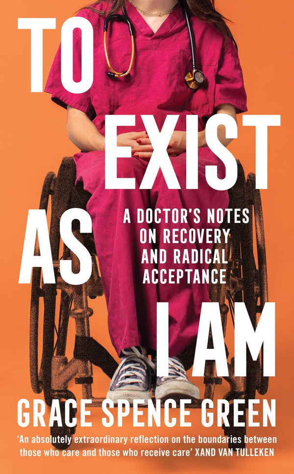 To Exist As I Am: A Doctor's Notes on Recovery and Radical Acceptance