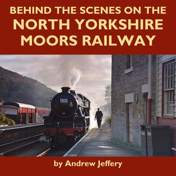 Cover of Behind the Scenes on the North Yorkshire Moors Railway by Andrew Jeffrey