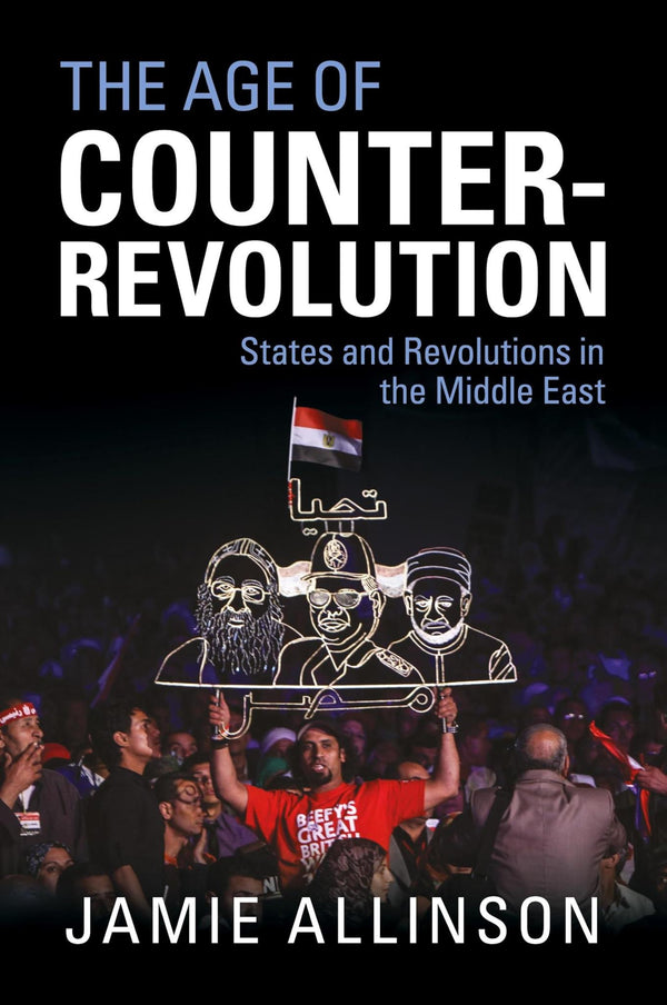 The Age of Counter-Revolution: States and Revolutions in the Middle East by Jamie Allinson - used book at Perkology Books