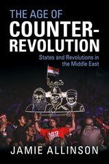 The Age of Counter-Revolution: States and Revolutions in the Middle East by Jamie Allinson - used book at Perkology Books