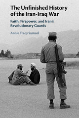 The Unfinished History of the Iran-Iraq War: Faith, Firepower, and Iran's Revolu by Annie Tracy Samuel - used book at Perkology Books