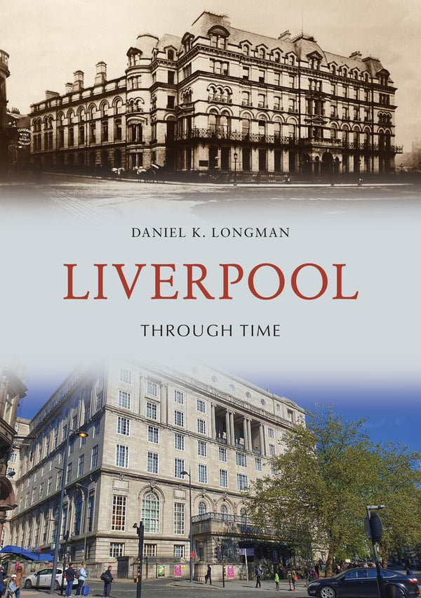 Cover of Liverpool Through Time by Daniel K. Longman